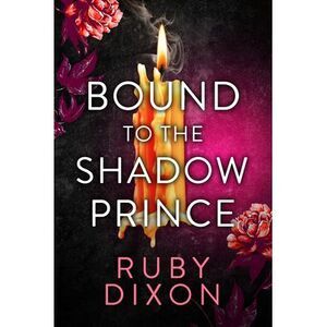 Bound to the Shadow Prince -- Ruby Dixon
